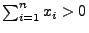 $ \sum_{i=1}^n x_i>0$