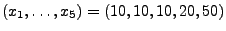 $ (x_1,\ldots,x_5)=(10,10,10,20,50)$