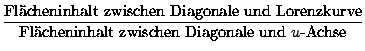 $\displaystyle \frac{\mbox{Flcheninhalt zwischen Diagonale und
Lorenzkurve}}{\mbox{Flcheninhalt zwischen Diagonale und
$u$-Achse}}$