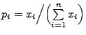 $ p_i=x_i\Bigl/\Bigl(\sum\limits_{i=1}^n x_i\Bigr)$