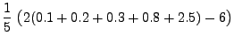 $\displaystyle \frac{1}{5}\;\bigl(2(0.1+0.2+0.3+0.8+2.5)-6\bigr)$