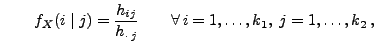 $\displaystyle \qquad
 f_X(i\mid j)=\frac{h_{ij}}{h_{\cdot\,j}}\qquad \forall\,
 i=1,\ldots,k_1,\;j=1,\ldots,k_2\,,$