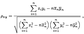 $\displaystyle \rho_{xy}=\frac{\displaystyle\sum\limits_{i=1}^n x_iy_i-n\overlin...
...verline x_n^2\Bigr)\Bigr(\sum\limits_{i=1}^n
 y_i^2-n\overline y_n^2\Bigr)}}\;,$