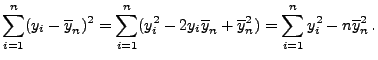 $\displaystyle \sum\limits_{i=1}^n (y_i-\overline y_n)^2
= \sum\limits_{i=1}^n ...
...verline y_n+\overline y_n^2)
= \sum\limits_{i=1}^n y_i^2-n\overline y_n^2\,.
$