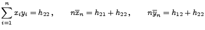 $\displaystyle \sum\limits_{i=1}^n x_iy_i=h_{22}\,,\qquad n\overline
x_n=h_{21}+h_{22}\,, \qquad n\overline y_n=h_{12}+h_{22}
$
