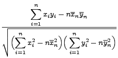$\displaystyle \frac{\displaystyle\sum\limits_{i=1}^n
x_iy_i-n\overline x_n \ove...
...-n\overline
x_n^2\Bigr)\Bigr(\sum\limits_{i=1}^n y_i^2-n\overline
y_n^2\Bigr)}}$