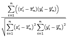 $\displaystyle \frac{\displaystyle\sum\limits_{i=1}^n\Bigl((x^\prime_i-\overline...
...ime_n\bigr)^2\sum\limits_{i=1}^n\bigl(y^\prime_i-\overline
y^\prime_n\bigr)^2}}$