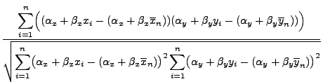 $\displaystyle \frac{\displaystyle\sum\limits_{i=1}^n\Bigl((\alpha_x+\beta_x
x_i...
...s_{i=1}^n\bigl(\alpha_y+\beta_y y_i-(\alpha_y
+\beta_y\overline y_n)
\bigr)^2}}$