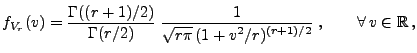 $\displaystyle f_{V_r}(v)=
 \frac{\Gamma((r+1)/2)}{\Gamma(r/2)}\;\frac{1}{\displaystyle\sqrt{r\pi}\,(1+v^2/r)^{(r+1)/2}}\;,
 \qquad\forall\,v\in\mathbb{R}\,,$