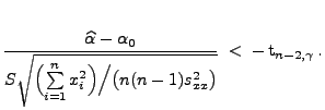$\displaystyle \frac{\widehat\alpha-\alpha_0}{S\sqrt{\Bigl(\sum\limits_{i=1}^n
 x_i^2\Bigr)\Bigl/\bigl(n(n-1) s^2_{xx}\bigr)}}\;<\;-\,{\rm 
 t}_{n-2,\gamma}\,.$