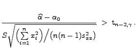 $\displaystyle \frac{\widehat\alpha-\alpha_0}{S\sqrt{\Bigl(\sum\limits_{i=1}^n
 x_i^2\Bigr)\Bigl/\bigl(n(n-1) s^2_{xx}\bigr)}}\;>\;{\rm 
 t}_{n-2,\gamma}\,.$