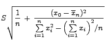 $\displaystyle S\sqrt{\frac{1}{n}\,+\,\frac{(x_0-\overline
x_n)^2}{\sum\limits_{i=1}^n x_i^2-\Bigl(\sum\limits_{i=1}^n
x_i\Bigr)^2/n}}$