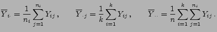 $\displaystyle \overline
 Y_{i\cdot}=\frac{1}{n_i}\sum\limits_{j=1}^{n_i}Y_{ij}\...
...Y_{\cdot\cdot}=\frac{1}{n}\sum\limits_{i=1}^{k}\sum\limits_{j=1}^{n_i}Y_{ij}\,.$