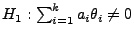 $ H_1:\sum_{i=1}^k a_i\theta_i\not=0$