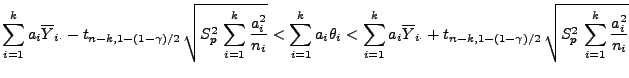 $\displaystyle \sum\limits_{i=1}^k a_i\overline
 Y_{i\cdot}-t_{n-k,1-(1-\gamma)/...
...1-\gamma)/2}\,\sqrt{S^2_p\,
 \displaystyle\sum\limits_{i=1}^k\frac{a_i^2}{n_i}}$