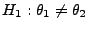 $ H_1:\theta_1\not=\theta_2$