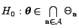 % latex2html id marker 14170
$ H_0:
{\boldsymbol{\theta}}\in\bigcap\limits_{{\mathbf{a}}\in\mathcal{A}}\Theta_{\mathbf{a}}$