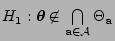 % latex2html id marker 14198
$ H_1:
{\boldsymbol{\theta}}\not\in\bigcap\limits_{{\mathbf{a}}\in\mathcal{A}}\Theta_{\mathbf{a}}$