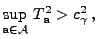 $\displaystyle \sup\limits_{{\mathbf{a}}\in\mathcal{A}}\, T_{\mathbf{a}}^2 > c_\gamma^2\,,$