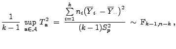 $\displaystyle \frac{1}{k-1}\;\sup\limits_{{\mathbf{a}}\in\mathcal{A}}\, T_{\mat...
...t}- \overline
Y_{\cdot\cdot}\bigr)^2}{(k-1)S^2_p} \;\sim\;{\rm F}_{k-1,n-k}\,,$