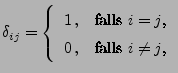 $\displaystyle \delta_{ij}=\left\{\begin{array}{ll} 1\,, & \mbox{falls $i=j$,}\\
0\,, & \mbox{falls $i\not=j$,}
\end{array}\right.
$