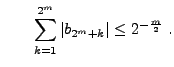 $\displaystyle \qquad \sum_{k=1}^{2^m}\vert b_{2^m+k}\vert\le 2^{-\frac{m}{2}}\;.$