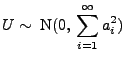 $\displaystyle U\sim\; {\rm N}(0,\,\sum\limits_{i=1}^\infty a_i^2)$