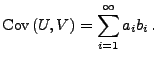 $\displaystyle {\rm Cov\,}(U,V)=\sum_{i=1}^\infty a_i b_i\,.$