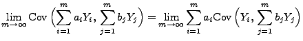 $\displaystyle \lim\limits_{m\to\infty} {\rm Cov\,}
\Bigl(\sum\limits_{i=1}^m a_...
...}\sum\limits_{i=1}^m
a_i{\rm Cov\,}\Bigl(Y_i,\,\sum\limits_{j=1}^m
b_jY_j\Bigr)$