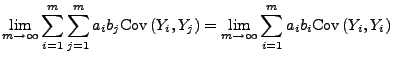 $\displaystyle \lim\limits_{m\to\infty}\sum\limits_{i=1}^m \sum\limits_{j=1}^m a...
..._i,Y_j) =\lim\limits_{m\to\infty}\sum\limits_{i=1}^m
a_ib_i{\rm Cov\,}(Y_i,Y_i)$