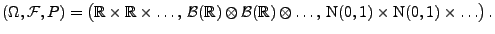 $\displaystyle (\Omega,\mathcal{F},P)=\bigl(\mathbb{R}\times\mathbb{R}\times\ldo...
...mathbb{R})\otimes\ldots,\,
{\rm N}(0,1)\times{\rm N}(0,1)\times\ldots\bigr)\,.
$