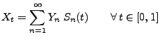 $\displaystyle X_t=\sum_{n=1}^\infty Y_n\; S_n(t)\qquad\forall\, t\in[0,1]$