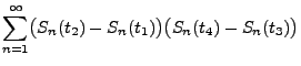 $\displaystyle {\sum\limits_{n=1}^\infty
\bigl(S_n(t_2)-S_n(t_1)\bigr)\bigl(S_n(t_4)-S_n(t_3)\bigr)}$