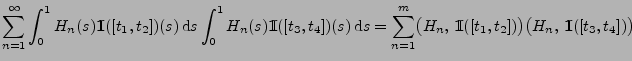$\displaystyle \sum\limits_{n=1}^\infty \int_0^1
H_n(s){1\hspace{-1mm}{\rm I}}([...
...}{\rm I}}([t_1,t_2])\bigr)
\bigl(H_n,\,{1\hspace{-1mm}{\rm I}}([t_3,t_4])\bigr)$
