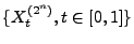 $ \{X_t^{(2^n)}, t\in[0,1]\}$