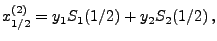$\displaystyle x_{1/2}^{(2)}=y_1 S_1(1/2)+y_2S_2(1/2)\,,
$