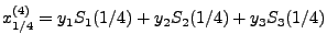 $\displaystyle x_{1/4}^{(4)}=y_1 S_1(1/4)+y_2S_2(1/4)+y_3
S_3(1/4)$