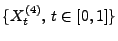 $ \{X_t^{(4)},\, t\in[0,1]\}$