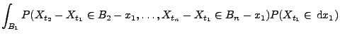 $\displaystyle \int_{B_1} P(X_{t_2}-X_{t_1}\in
B_2-x_1,\ldots,X_{t_n}-X_{t_1}\in B_n-x_1) P(X_{t_1}\in \,{\rm d}x_1)$