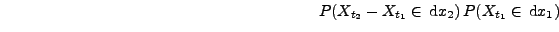 $\displaystyle \hspace{7cm} P(X_{t_2}-X_{t_1}\in \,{\rm d}x_2)\, P(X_{t_1}\in
\,{\rm d}x_1)$