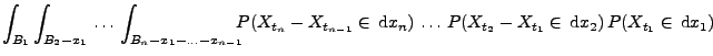 $\displaystyle \int_{B_1}\int_{B_2-x_1}\,\ldots\, \int_{B_n-x_1-\ldots
-x_{n-1}}...
...d}x_n)\,\ldots\,P(X_{t_2}-X_{t_1}\in \,{\rm d}x_2)\, P(X_{t_1}\in
\,{\rm d}x_1)$