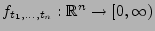 $ f_{t_1,\ldots,t_n}:\mathbb{R}^n\to[0,\infty)$