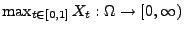 $ \max_{t\in[0,1]}
X_t:\Omega\to[0,\infty)$