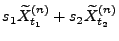 $\displaystyle s_1 \widetilde X^{(n)}_{t_1}+ s_2 \widetilde X^{(n)}_{t_2}$