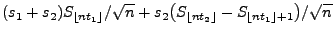 $\displaystyle (s_1+s_2)S_{\lfloor nt_1\rfloor}/\sqrt{n}
+s_2\bigl(S_{\lfloor nt_2\rfloor}- S_{\lfloor
nt_1\rfloor+1}\bigr)/\sqrt{n}$