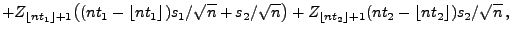 $\displaystyle +Z_{\lfloor nt_1\rfloor+1}\bigl((nt_1-{\lfloor
nt_1\rfloor})s_1/\...
...qrt{n}\bigr)+Z_{\lfloor
nt_2\rfloor+1}(nt_2-\lfloor nt_2\rfloor)s_2/\sqrt{n}\,,$