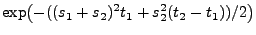 $\displaystyle \exp\bigl(-((s_1+s_2)^2t_1+s_2^2(t_2-t_1))/2\bigr)$