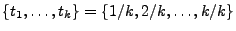 $ \{t_1,\ldots,t_k\}=\{1/k,2/k,\ldots,k/k\}$