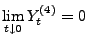 $\displaystyle \lim_{t\downarrow 0} Y_t^{(4)}=0$