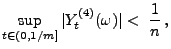 $\displaystyle \sup_{t\in(0,1/m]}\vert Y_t^{(4)}(\omega)\vert<\;\frac{1}{n}\,,
$